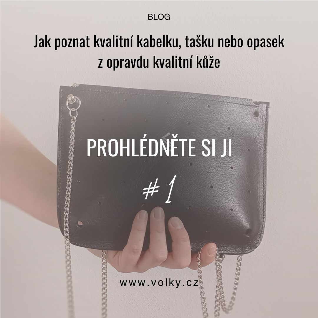 Jak poznat kvalitní kabelku, tašku nebo opasek z opravdu kvalitní kůže_PROHLÉDNĚTE SI JI